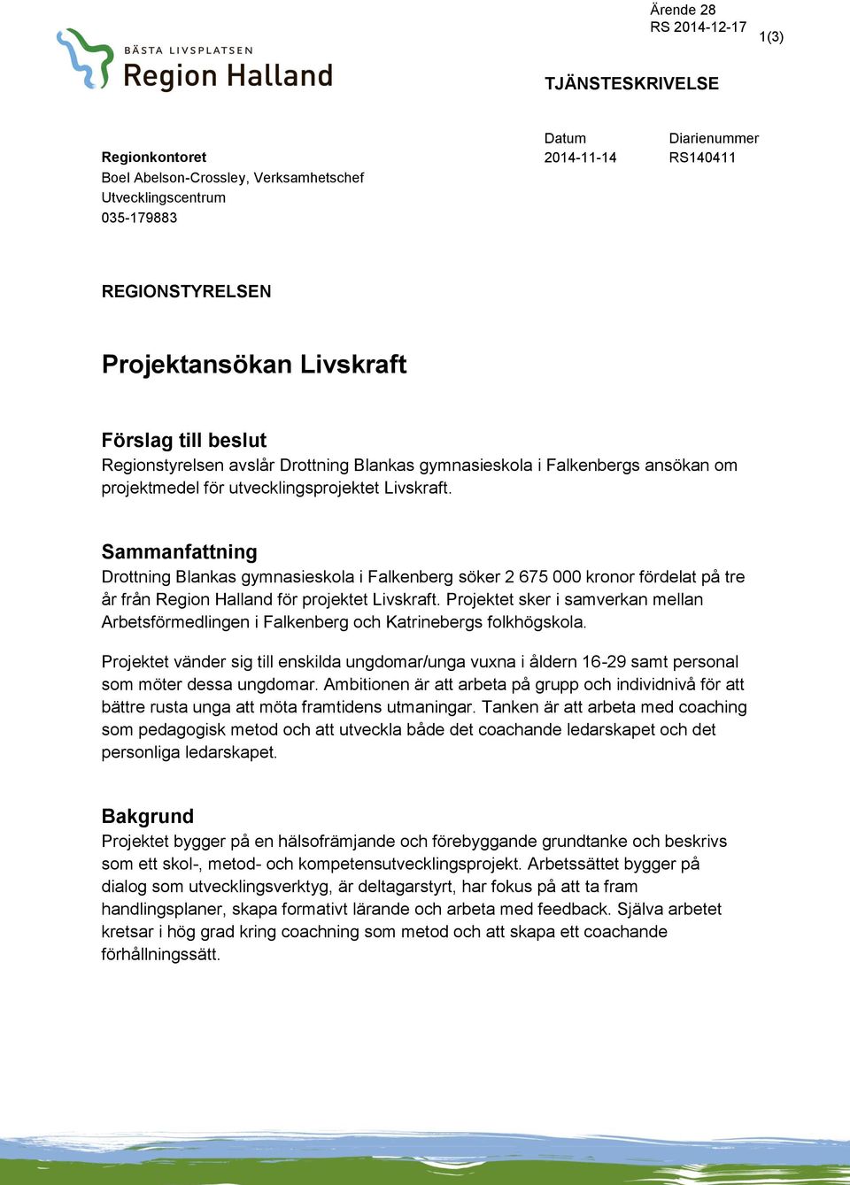 Sammanfattning Drottning Blankas gymnasieskola i Falkenberg söker 2 675 000 kronor fördelat på tre år från Region Halland för projektet Livskraft.