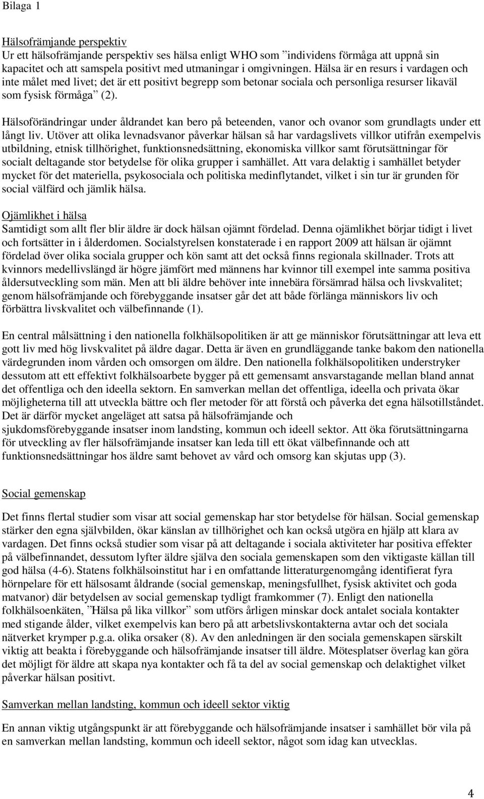 Hälsoförändringar under åldrandet kan bero på beteenden, vanor och ovanor som grundlagts under ett långt liv.