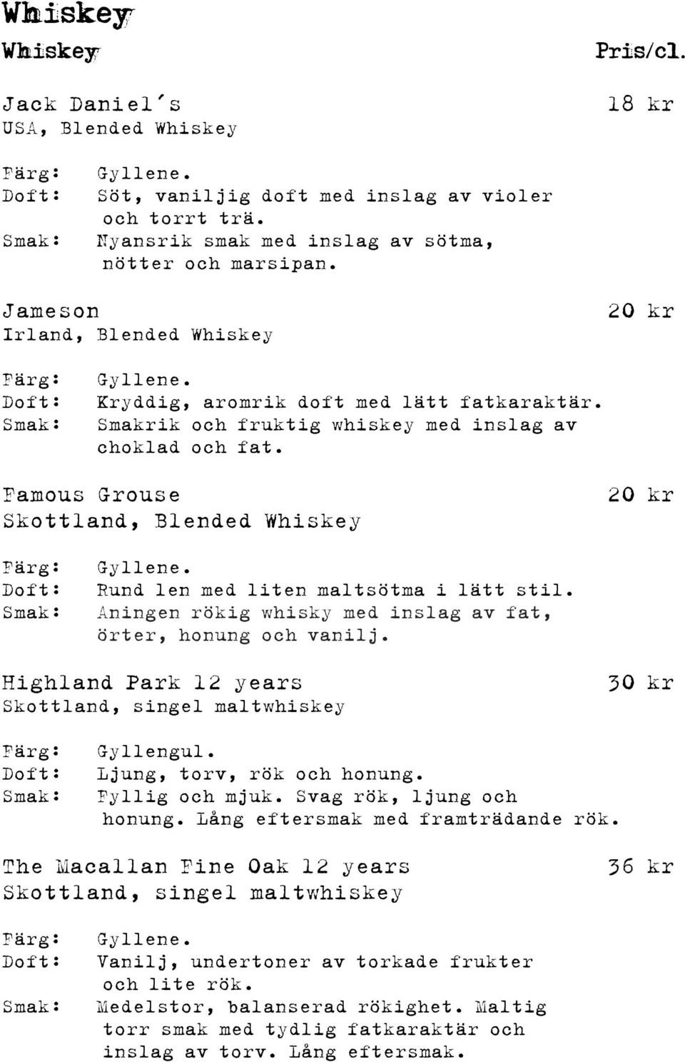 Famous Grouse Skottland, Blended Whiskey 20 kr Gyllene. Rund len med liten maltsötma i lätt stil. Aningen rökig whisky med inslag av fat, örter, honung och vanilj.