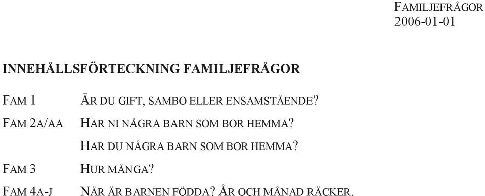 HAR NI NÅGRA BARN SOM BOR HEMMA?