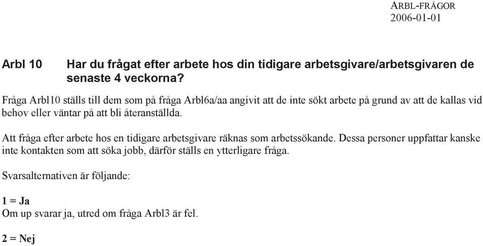 att bli återanställda. Att fråga efter arbete hos en tidigare arbetsgivare räknas som arbetssökande.