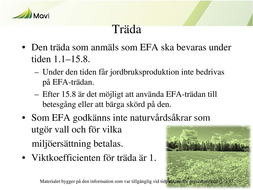 8 är det möjligt att använda EFA-trädan till betesgång eller att bärga skörd på den.