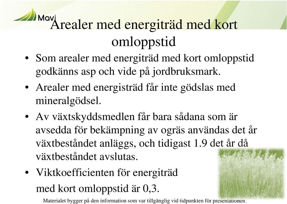 Av växtskyddsmedlen får bara sådana som är avsedda för bekämpning av ogräs användas det år