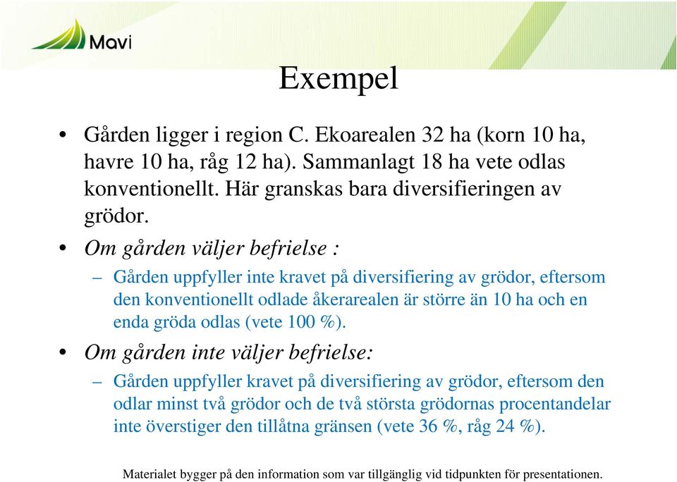 Om gården väljer befrielse : Gården uppfyller inte kravet på diversifiering av grödor, eftersom den konventionellt odlade åkerarealen är större än