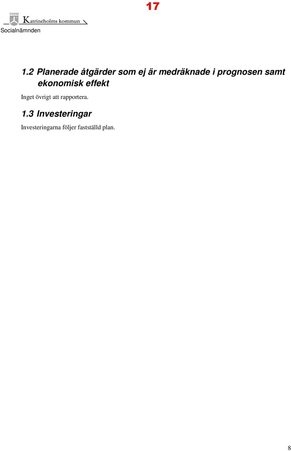 prognosen samt ekonomisk effekt Inget övrigt