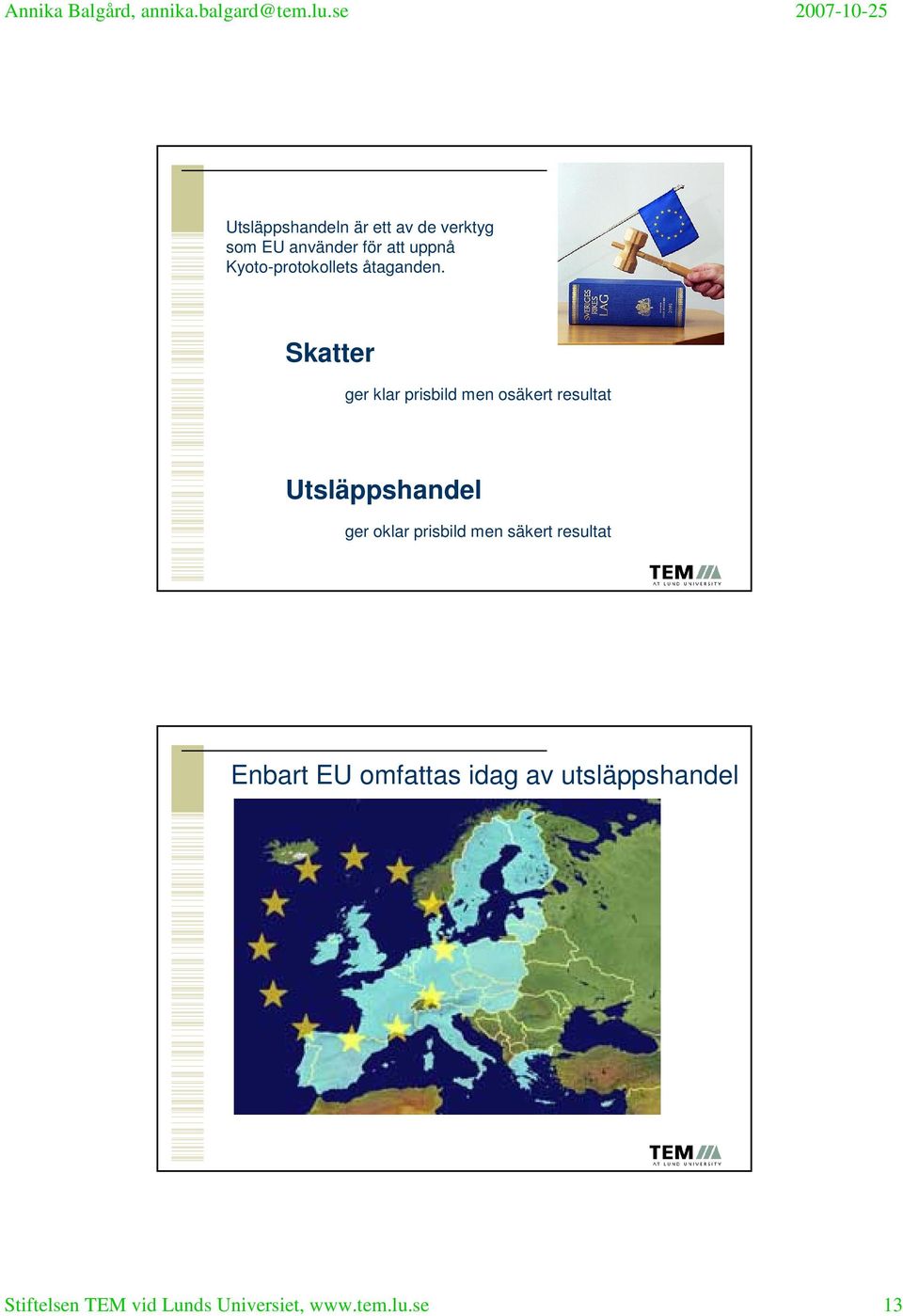 Skatter ger klar prisbild men osäkert resultat Utsläppshandel ger oklar