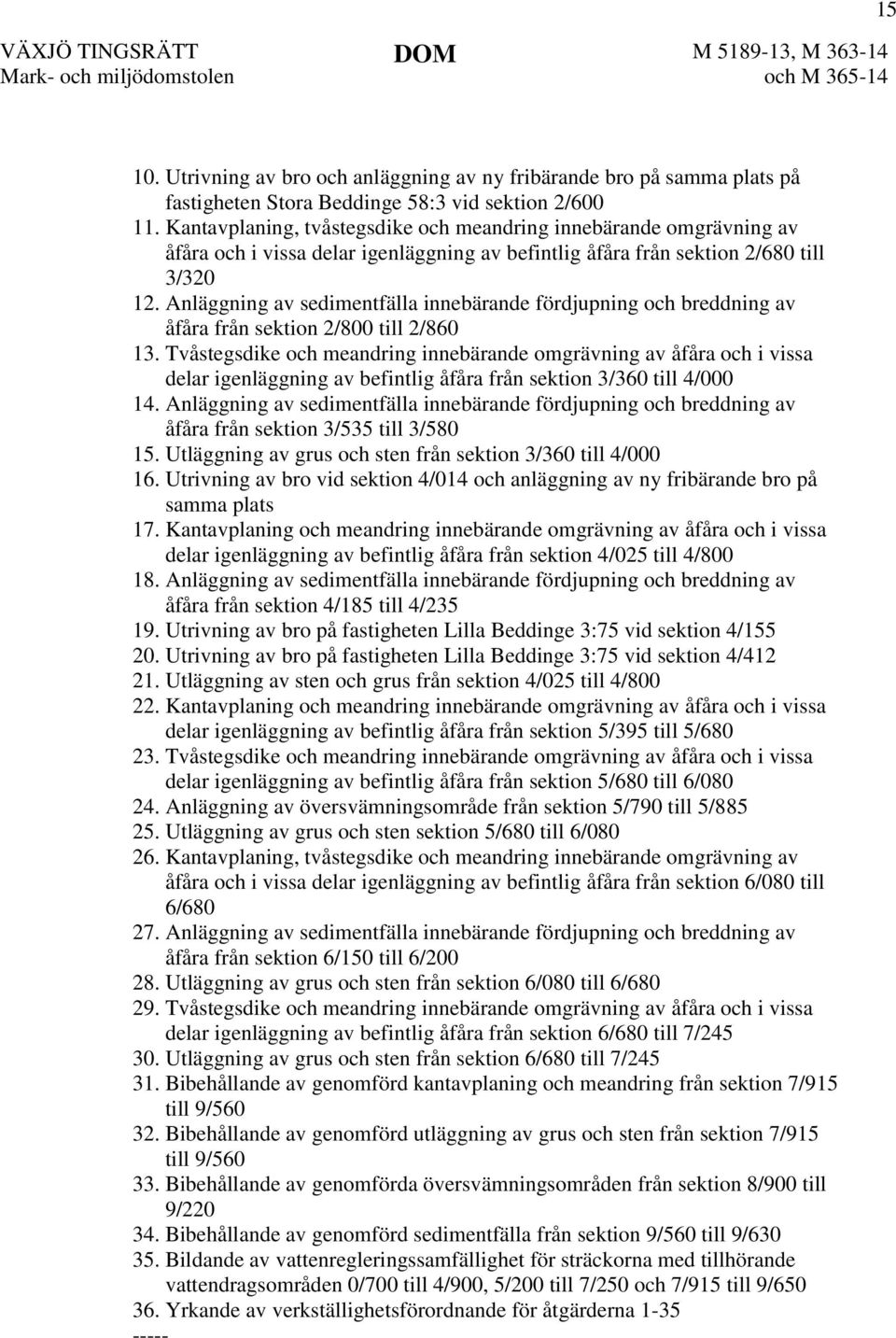 Anläggning av sedimentfälla innebärande fördjupning och breddning av åfåra från sektion 2/800 till 2/860 13.