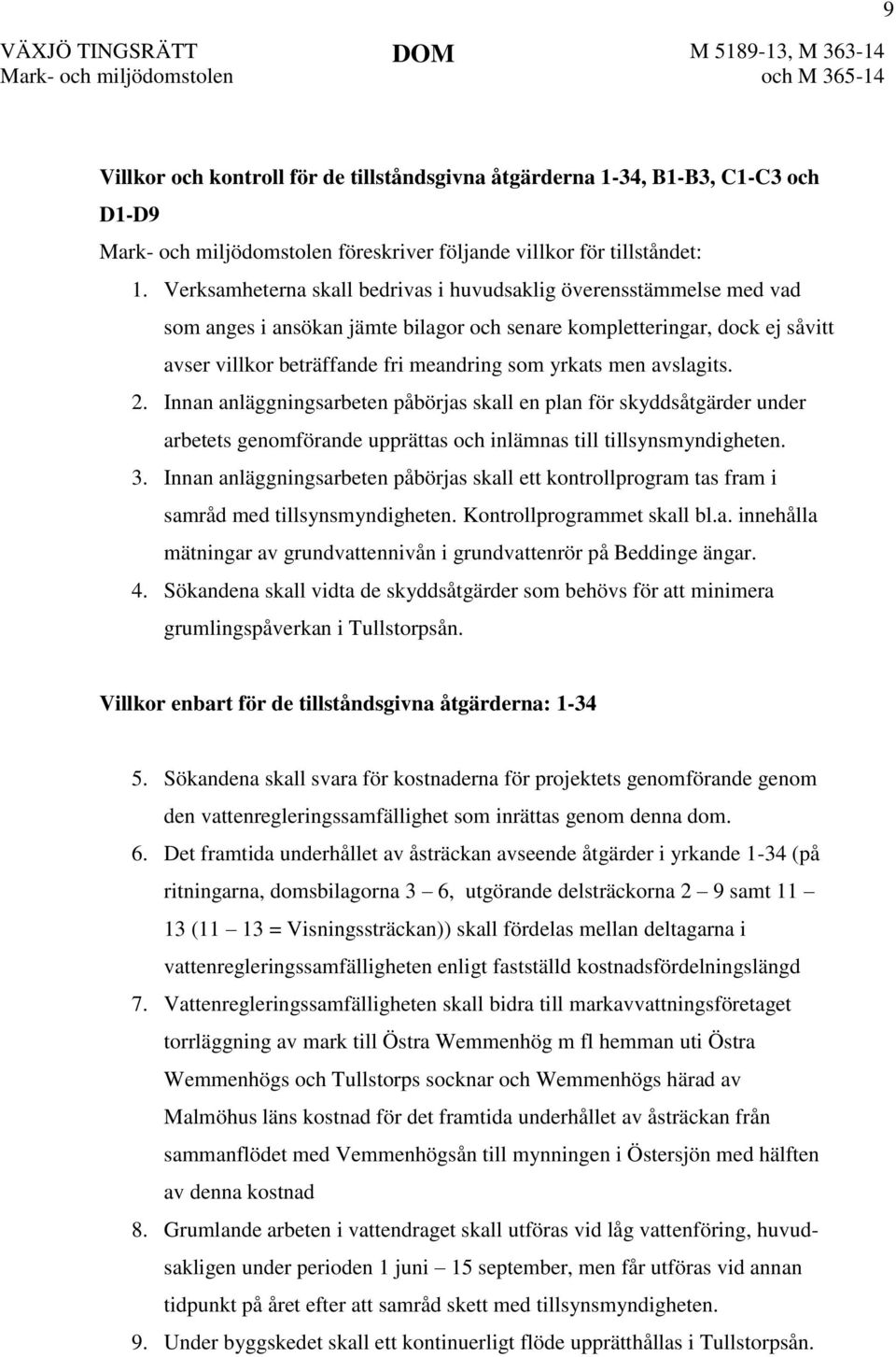 men avslagits. 2. Innan anläggningsarbeten påbörjas skall en plan för skyddsåtgärder under arbetets genomförande upprättas och inlämnas till tillsynsmyndigheten. 3.