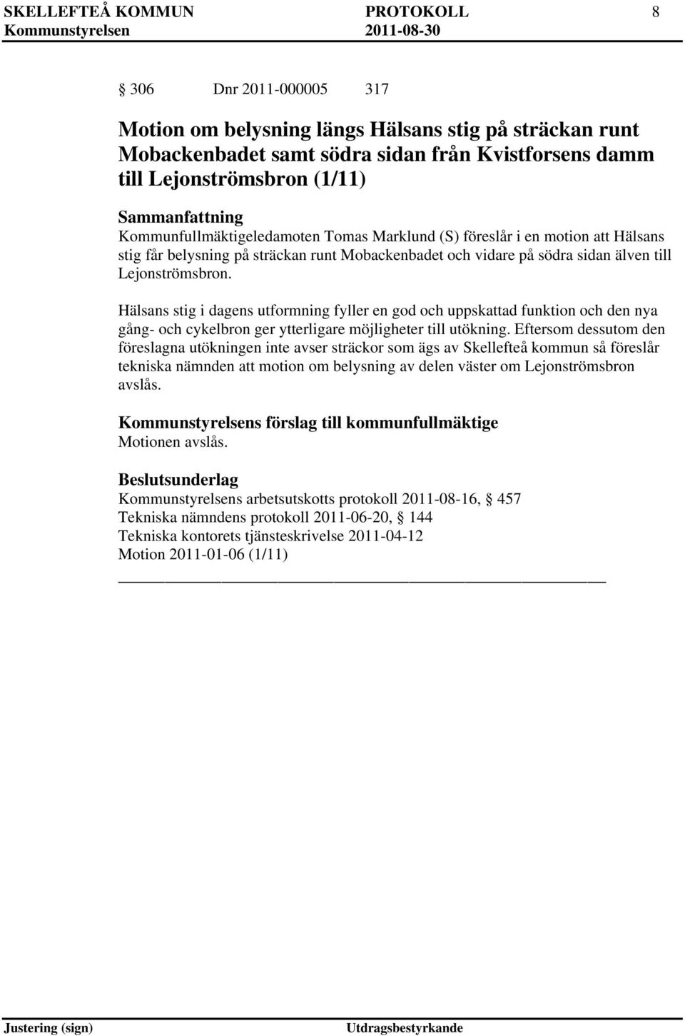 Hälsans stig i dagens utformning fyller en god och uppskattad funktion och den nya gång- och cykelbron ger ytterligare möjligheter till utökning.