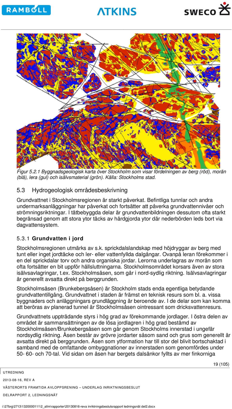 I tätbebyggda delar är grundvattenbildningen dessutom ofta starkt begränsad genom att stora ytor täcks av hårdgjorda ytor där nederbörden leds bort via dagvattensystem. 5.3.