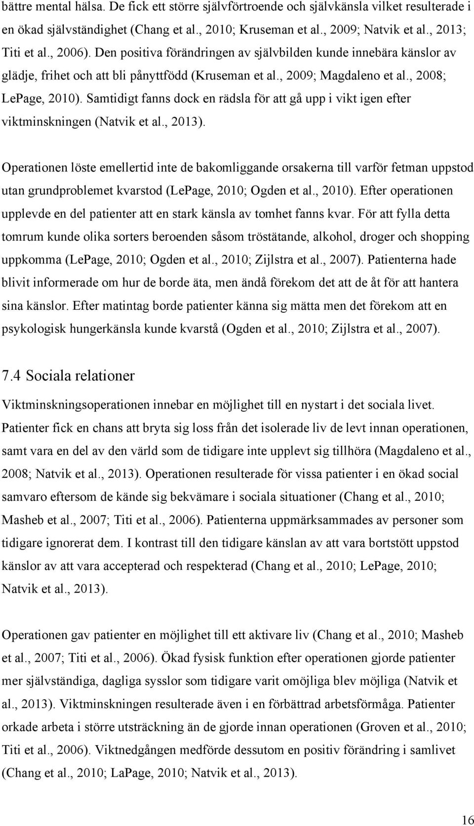 Samtidigt fanns dock en rädsla för att gå upp i vikt igen efter viktminskningen (Natvik et al., 2013).