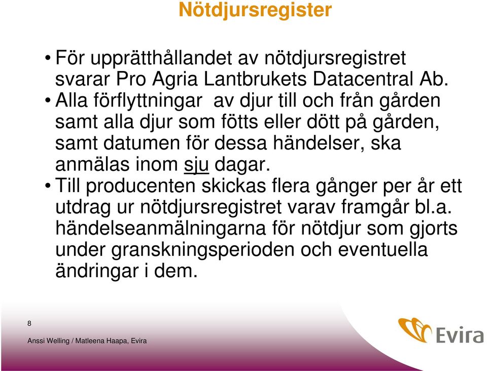 dessa händelser, ska anmälas inom sju dagar.