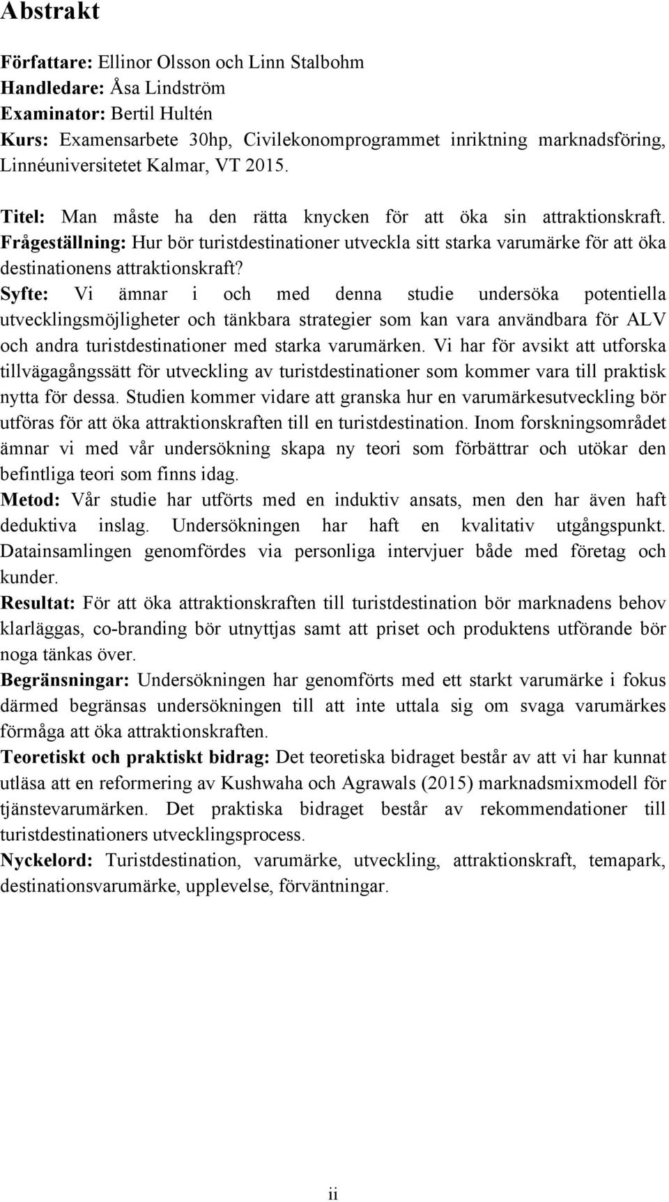 Frågeställning: Hur bör turistdestinationer utveckla sitt starka varumärke för att öka destinationens attraktionskraft?