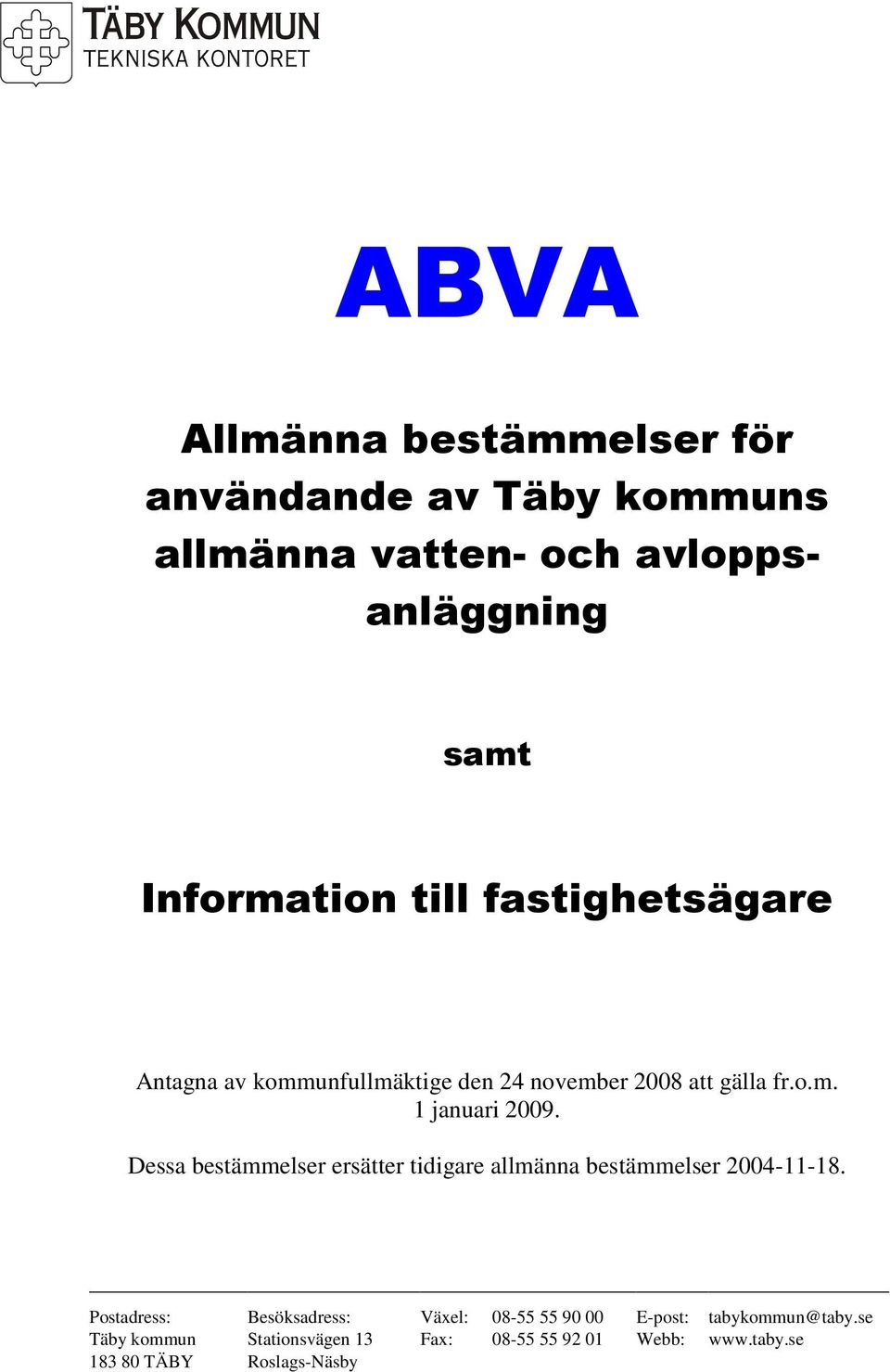 Dessa bestämmelser ersätter tidigare allmänna bestämmelser 2004-11-18.