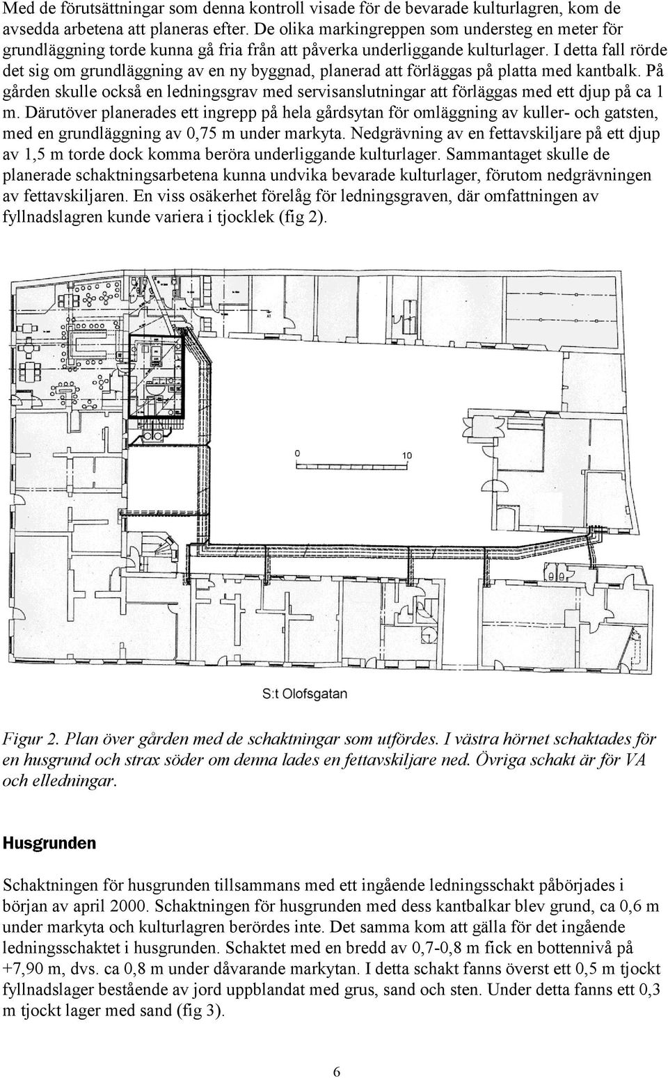 I detta fall rörde det sig om grundläggning av en ny byggnad, planerad att förläggas på platta med kantbalk.