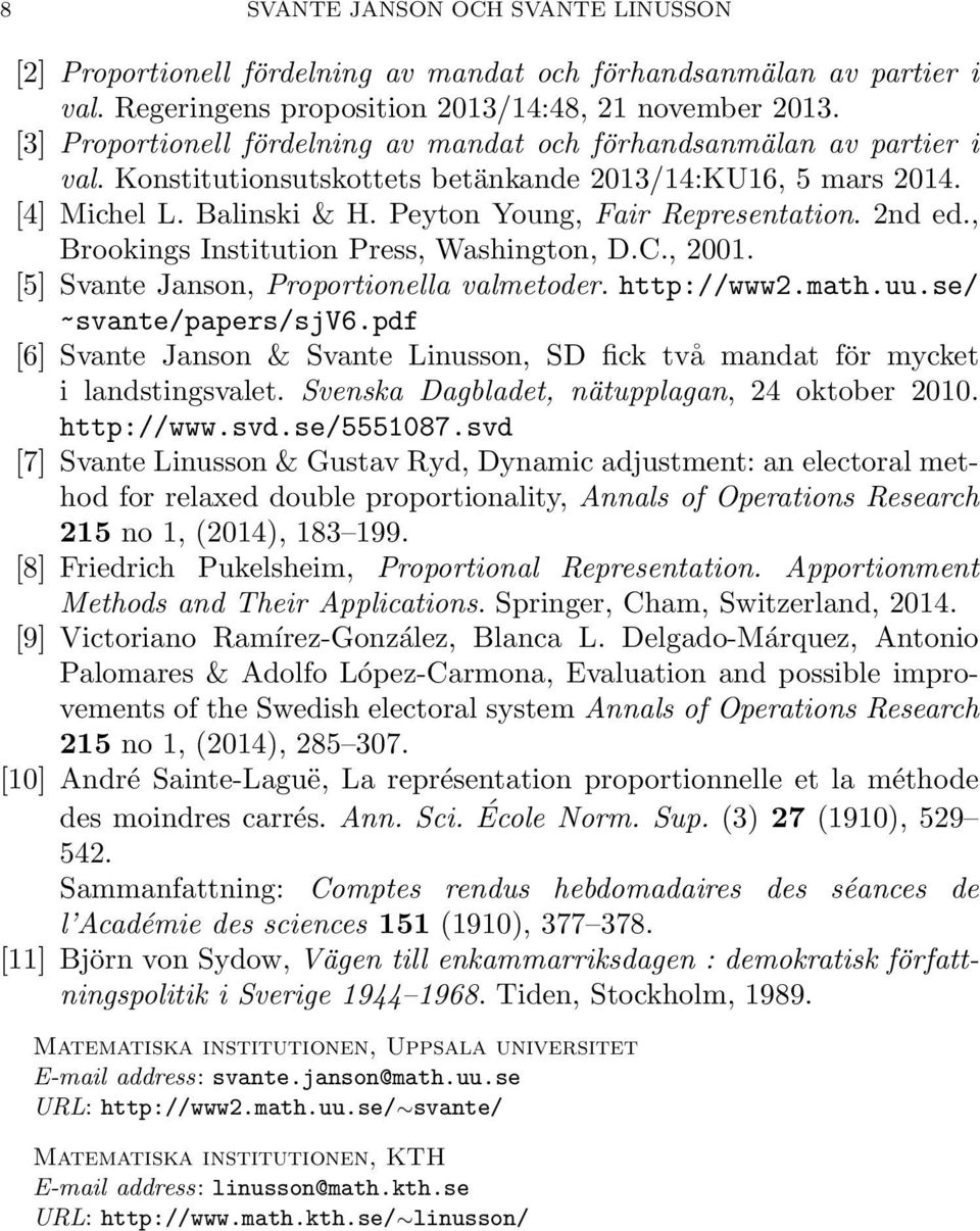 Peyton Young, Fair Representation. 2nd ed., Brookings Institution Press, Washington, D.C., 2001. [5] Svante Janson, Proportionella valmetoder. http://www2.math.uu.se/ ~svante/papers/sjv6.