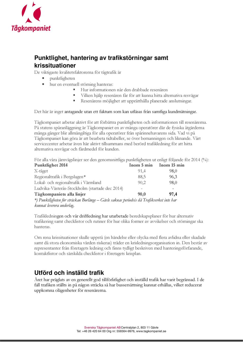 Det här är inget antagande utan ett faktum som kan utläsas från samtliga kundmätningar. Tågkompaniet arbetar aktivt för att förbättra punktligheten och informationen till resenärerna.