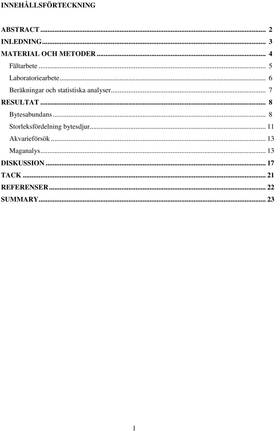 .. 7 RESULTAT... 8 Bytesabundans... 8 Storleksfördelning bytesdjur.