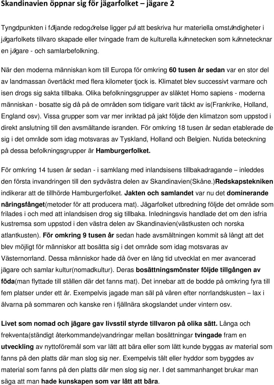 När den moderna människan kom till Europa för omkring 60 tusen år sedan var en stor del av landmassan övertäckt med flera kilometer tjock is.