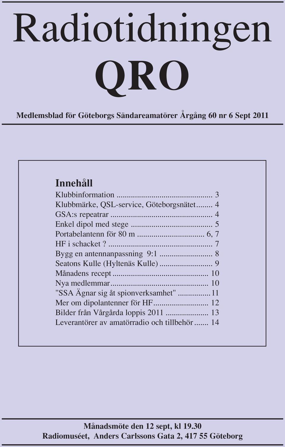 .. 8 Seatons Kulle (Hyltenäs Kulle)... 9 Månadens recept... 10 Nya medlemmar... 10 "SSA Ägnar sig åt spionverksamhet"...11 Mer om dipolantenner för HF.