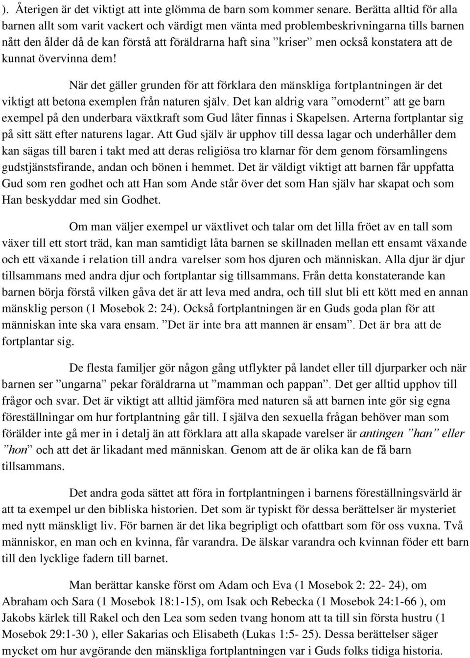 konstatera att de kunnat övervinna dem! När det gäller grunden för att förklara den mänskliga fortplantningen är det viktigt att betona exemplen från naturen själv.