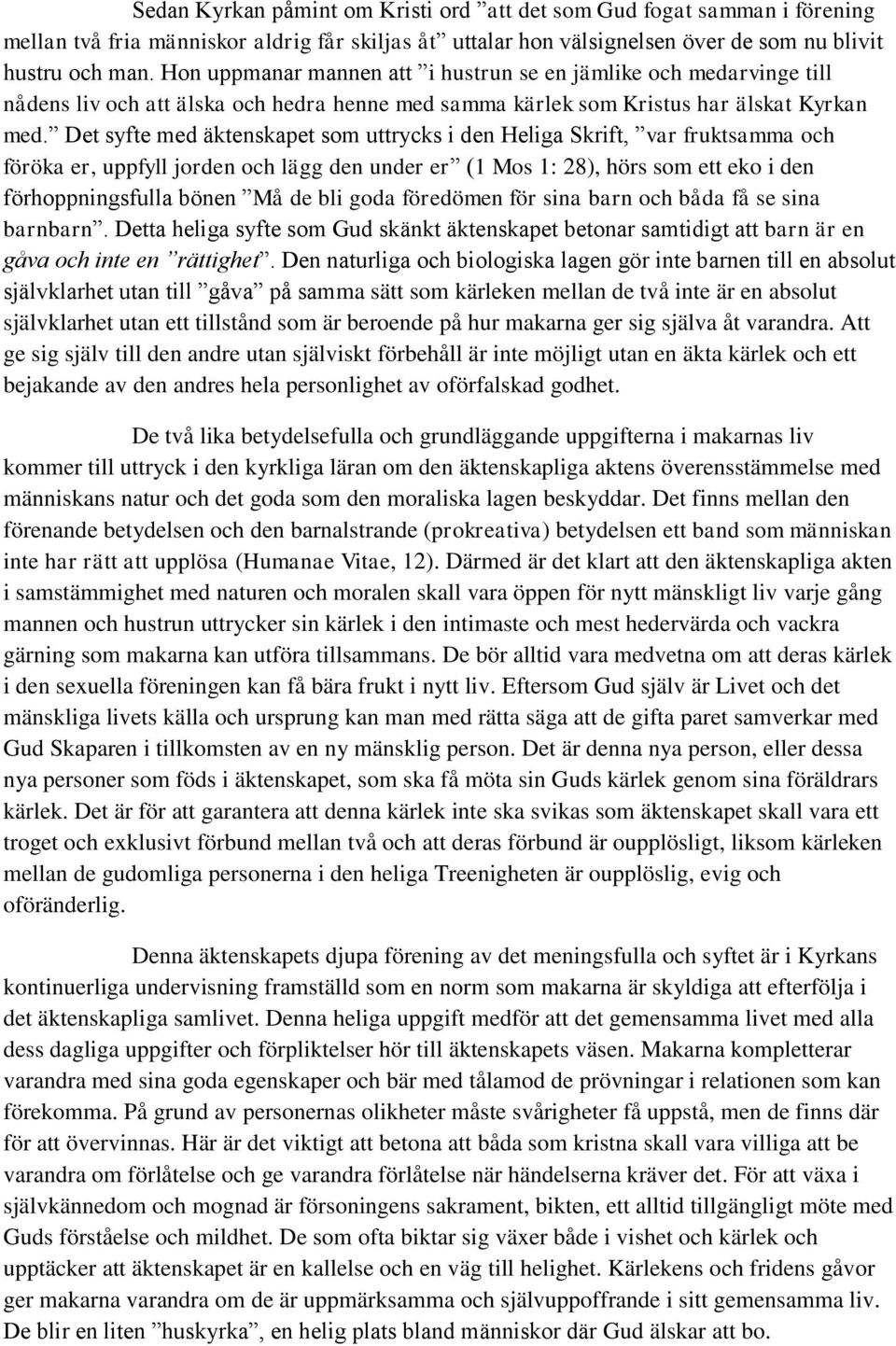 Det syfte med äktenskapet som uttrycks i den Heliga Skrift, var fruktsamma och föröka er, uppfyll jorden och lägg den under er (1 Mos 1: 28), hörs som ett eko i den förhoppningsfulla bönen Må de bli