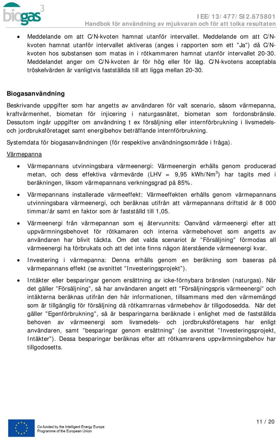 Meddelandet anger om C/N-kvoten är för hög eller för låg. C/N-kvotens acceptabla tröskelvärden är vanligtvis fastställda till att ligga mellan 20-30.