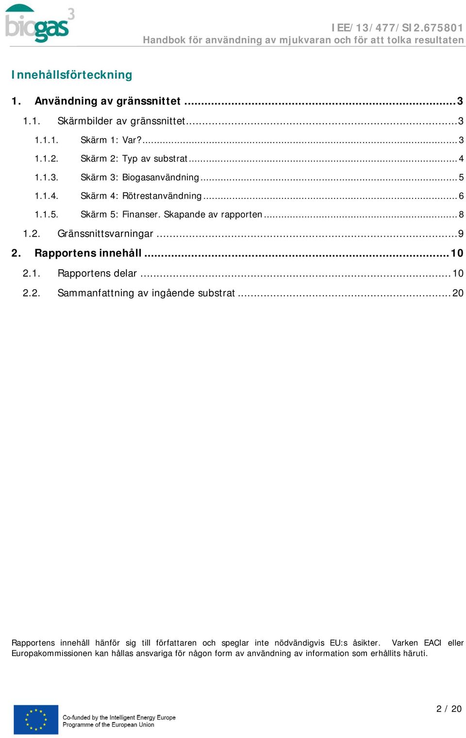 ..10 2.2. Sammanfattning av ingående substrat...20 Rapportens innehåll hänför sig till författaren och speglar inte nödvändigvis EU:s åsikter.