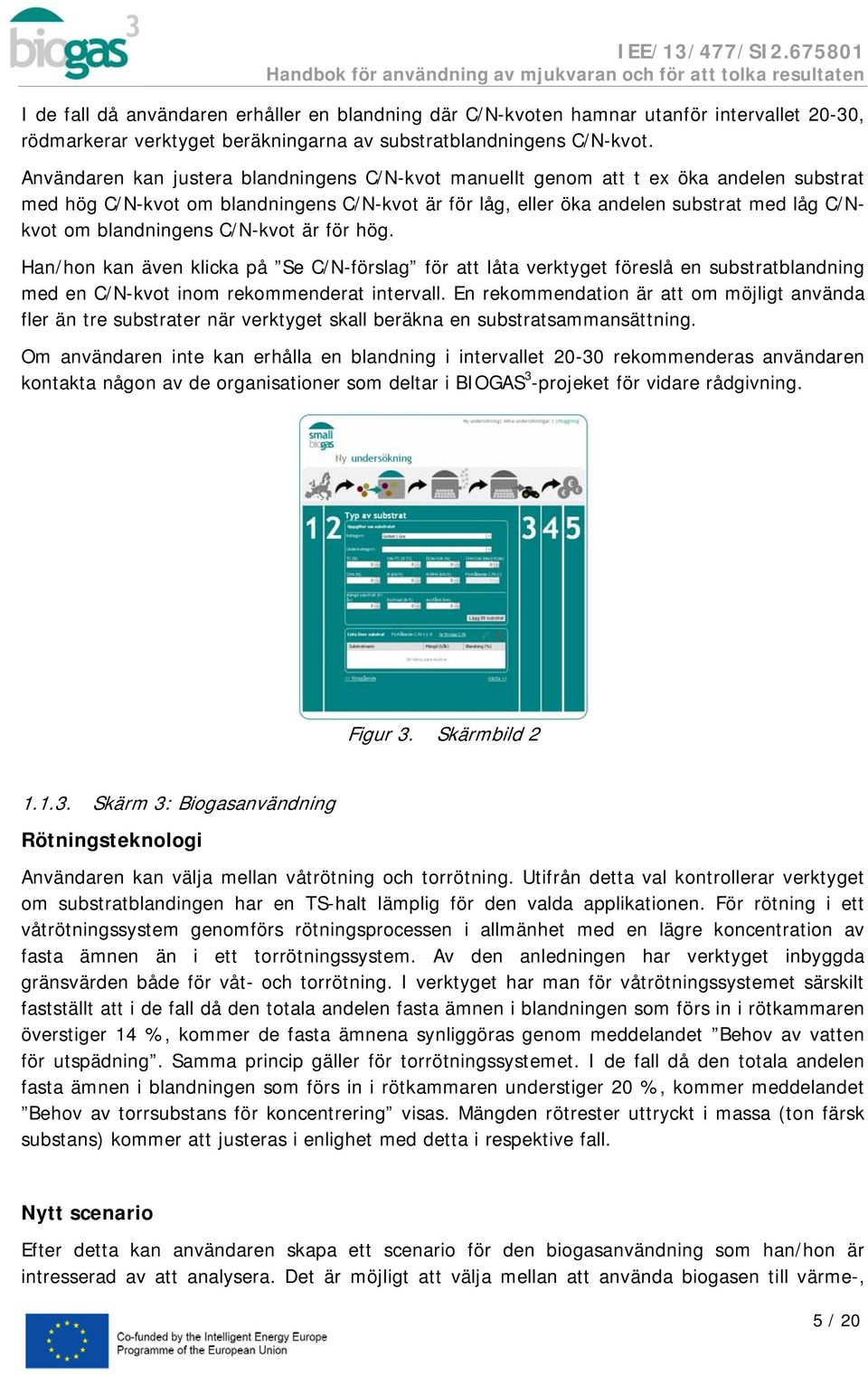 blandningens C/N-kvot är för hög. Han/hon kan även klicka på Se C/N-förslag för att låta verktyget föreslå en substratblandning med en C/N-kvot inom rekommenderat intervall.