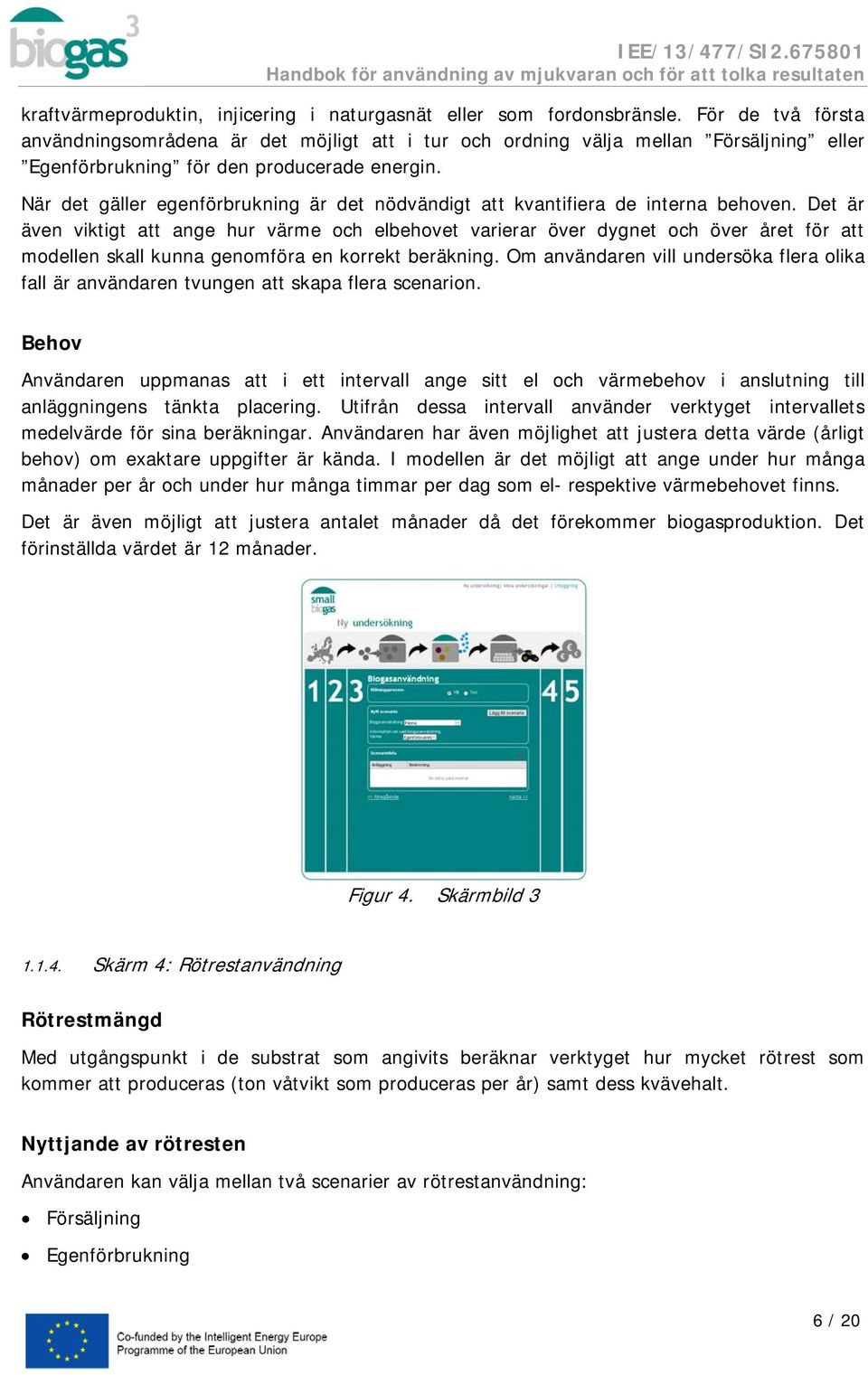 När det gäller egenförbrukning är det nödvändigt att kvantifiera de interna behoven.