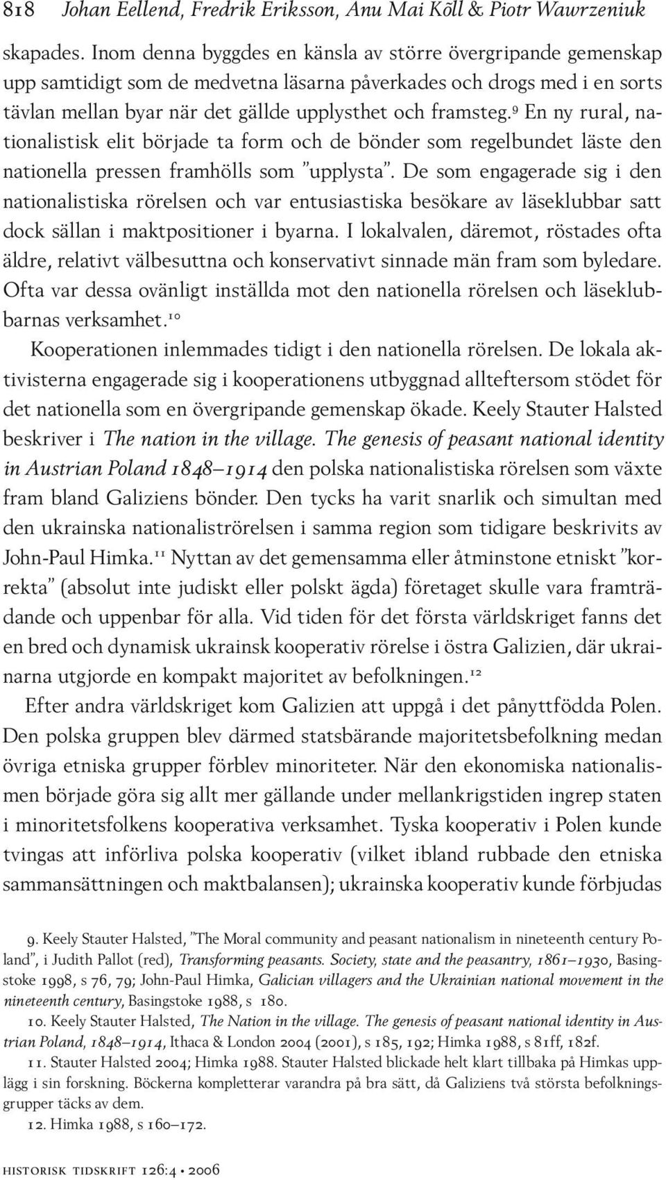 9 En ny rural, nationalistisk elit började ta form och de bönder som regelbundet läste den nationella pressen framhölls som upplysta.