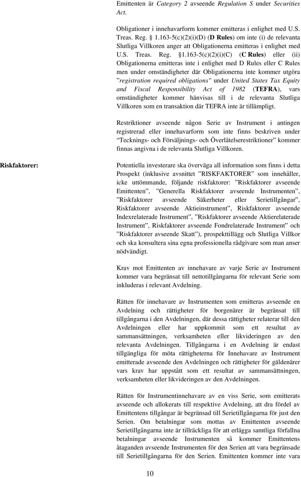 163-5(c)(2)(i)(C) (C Rules) eller (ii) Obligationerna emitteras inte i enlighet med D Rules eller C Rules men under omständigheter där Obligationerna inte kommer utgöra registration required