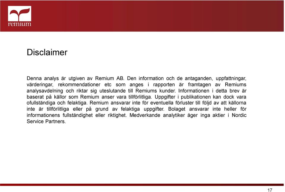 uteslutande till Remiums kunder. Informationen i detta brev är baserat på källor som Remium anser vara tillförlitliga.