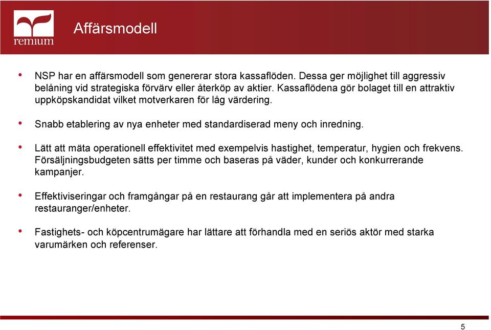 Lätt att mäta operationell effektivitet med exempelvis hastighet, temperatur, hygien och frekvens.