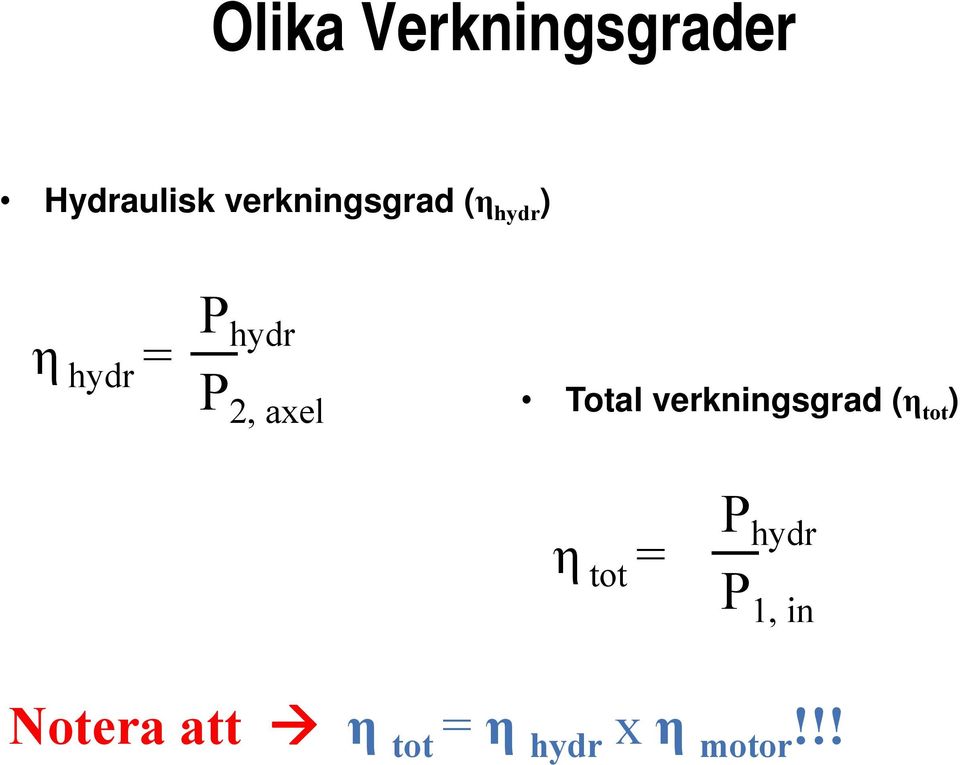 = P hydr P 1, in Notera att η tot t = η hd hydr x η motor!