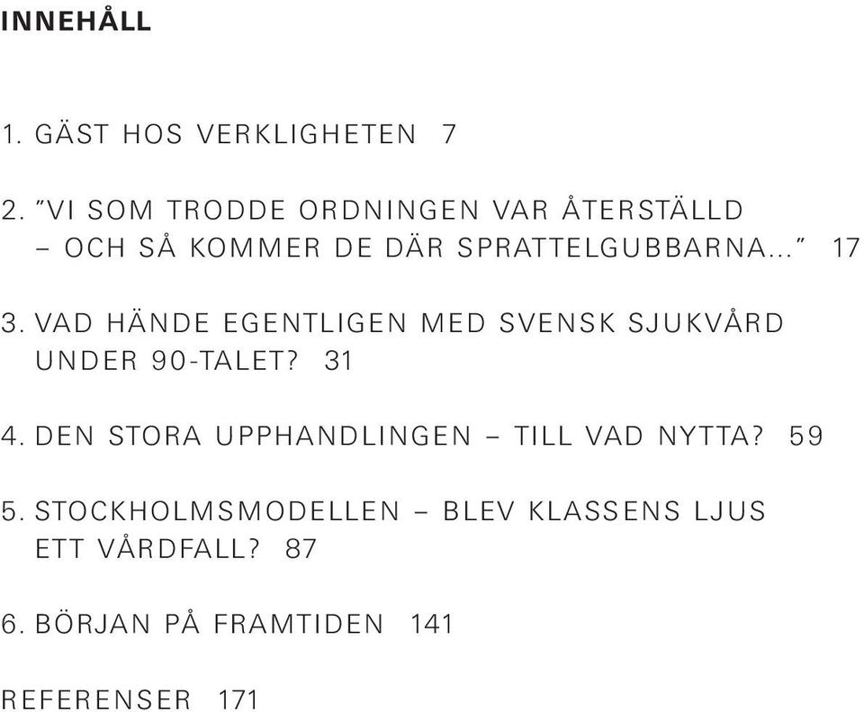 VAD HÄNDE EGENTLIGEN MED SVENSK SJUKVÅRD UNDER 90-TALET? 31 4.