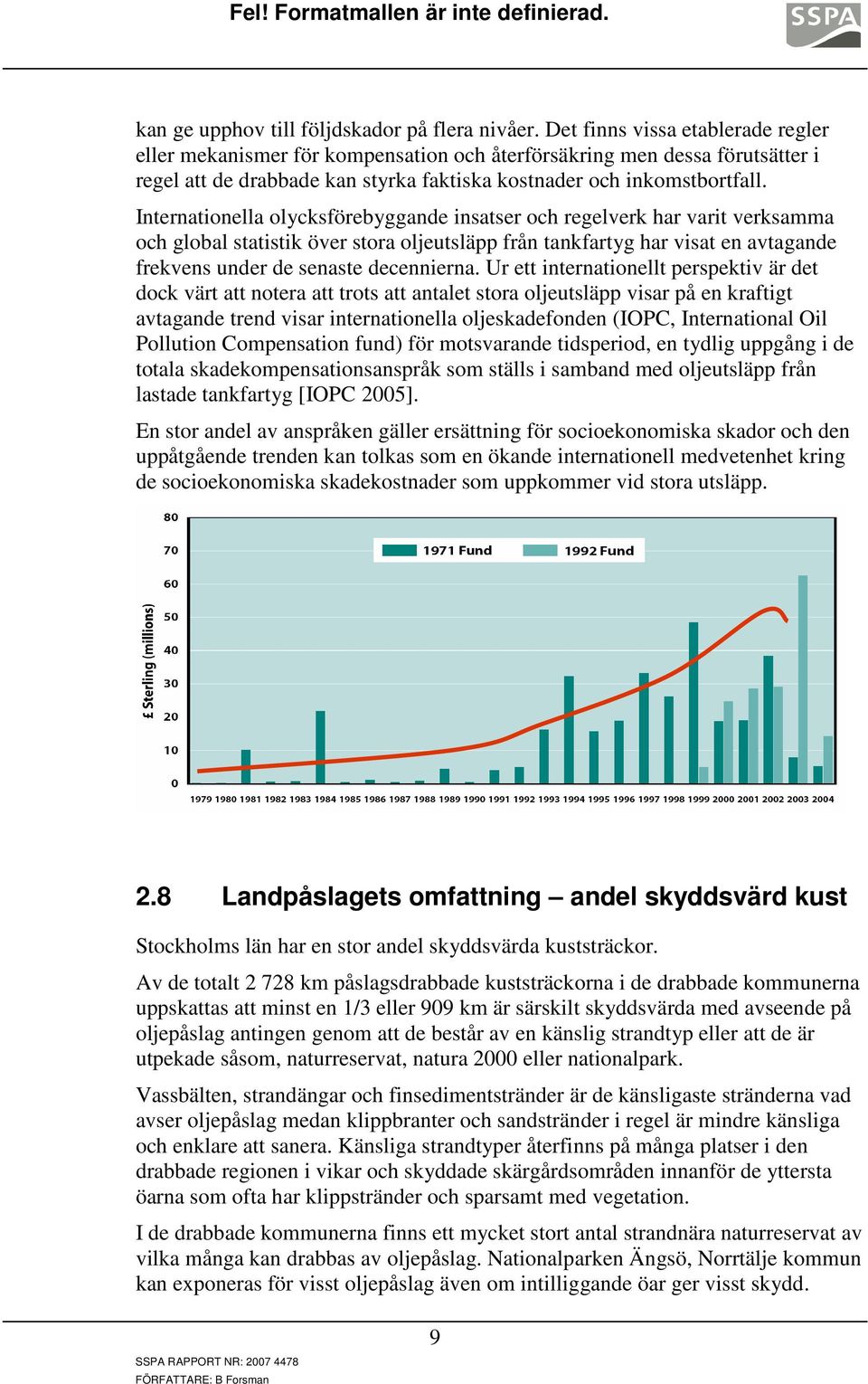 Internationella olycksförebyggande insatser och regelverk har varit verksamma och global statistik över stora oljeutsläpp från tankfartyg har visat en avtagande frekvens under de senaste decennierna.