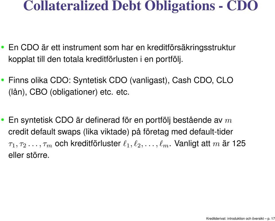 ec. En syneisk CDO är definerad för en porfölj besående av m credi defaul swaps (lika vikade) på föreag med