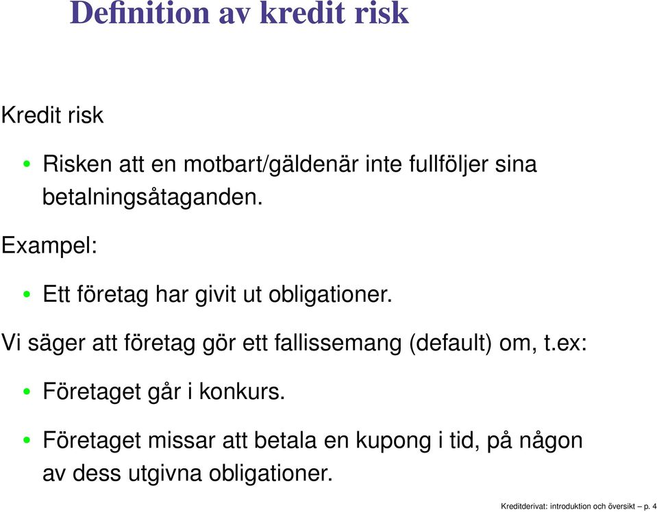 Vi säger a föreag gör e fallissemang (defaul) om,.ex: Föreage går i konkurs.