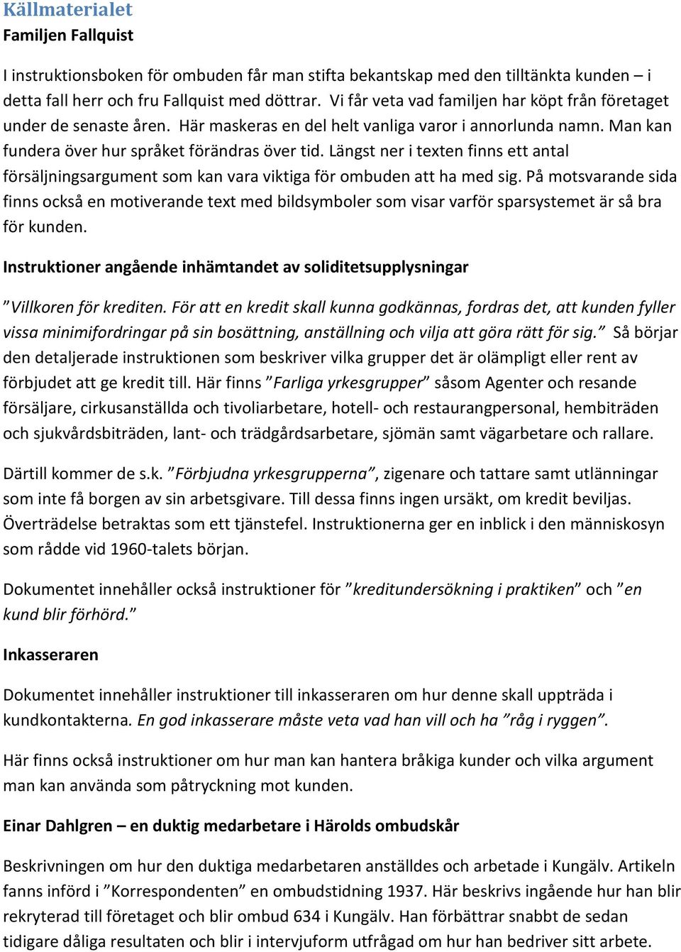 Längst ner i texten finns ett antal försäljningsargument som kan vara viktiga för ombuden att ha med sig.