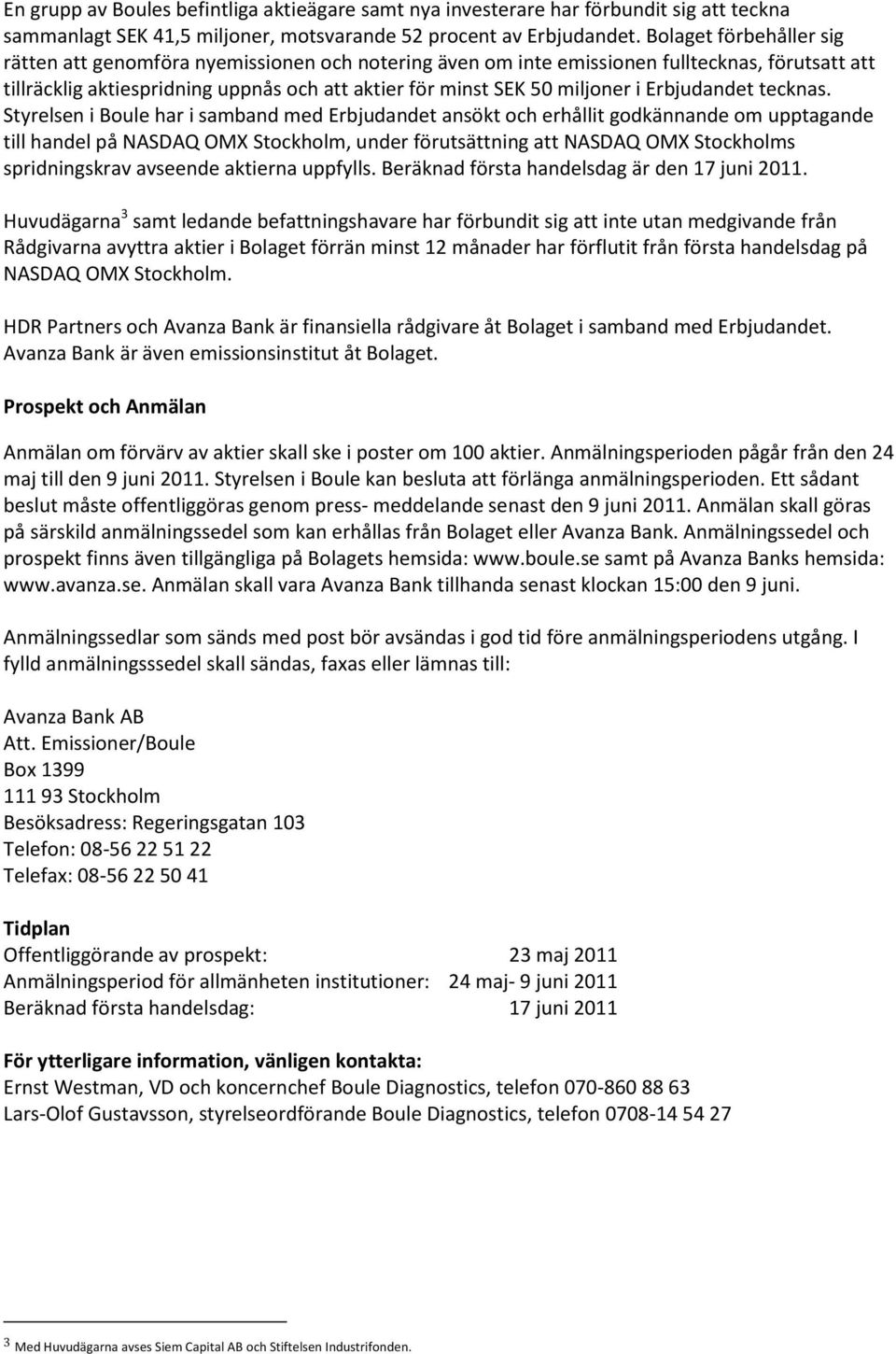 t relsen i o le har i sam and med r dandet ans kt o h erhållit odkännande om ppta ande till handel på to kholm nder r tsättnin att to kholms spridnin skrav avseende aktierna pp lls.