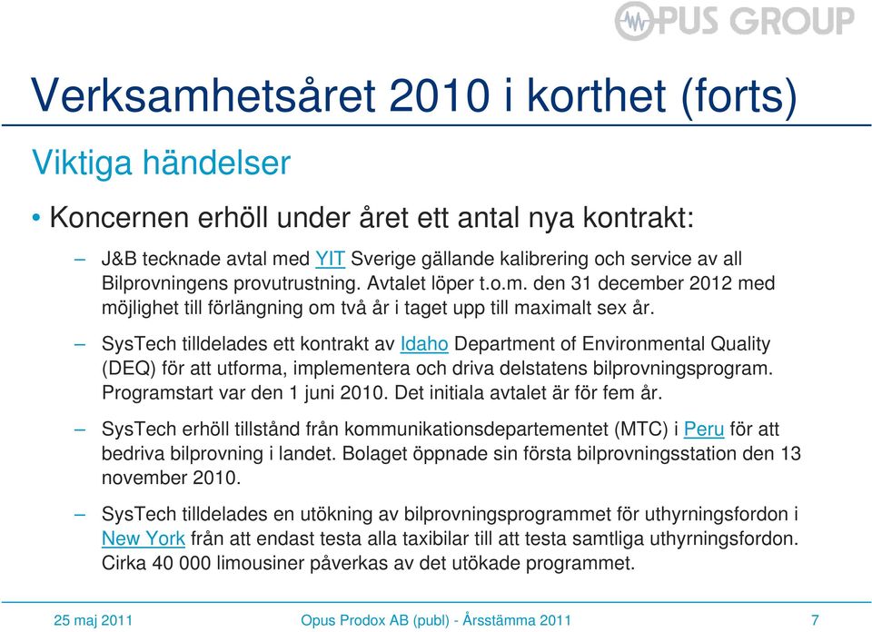 SysTech tilldelades ett kontrakt av Idaho Department of Environmental Quality (DEQ) för att utforma, implementera och driva delstatens bilprovningsprogram. Programstart var den 1 juni 2010.