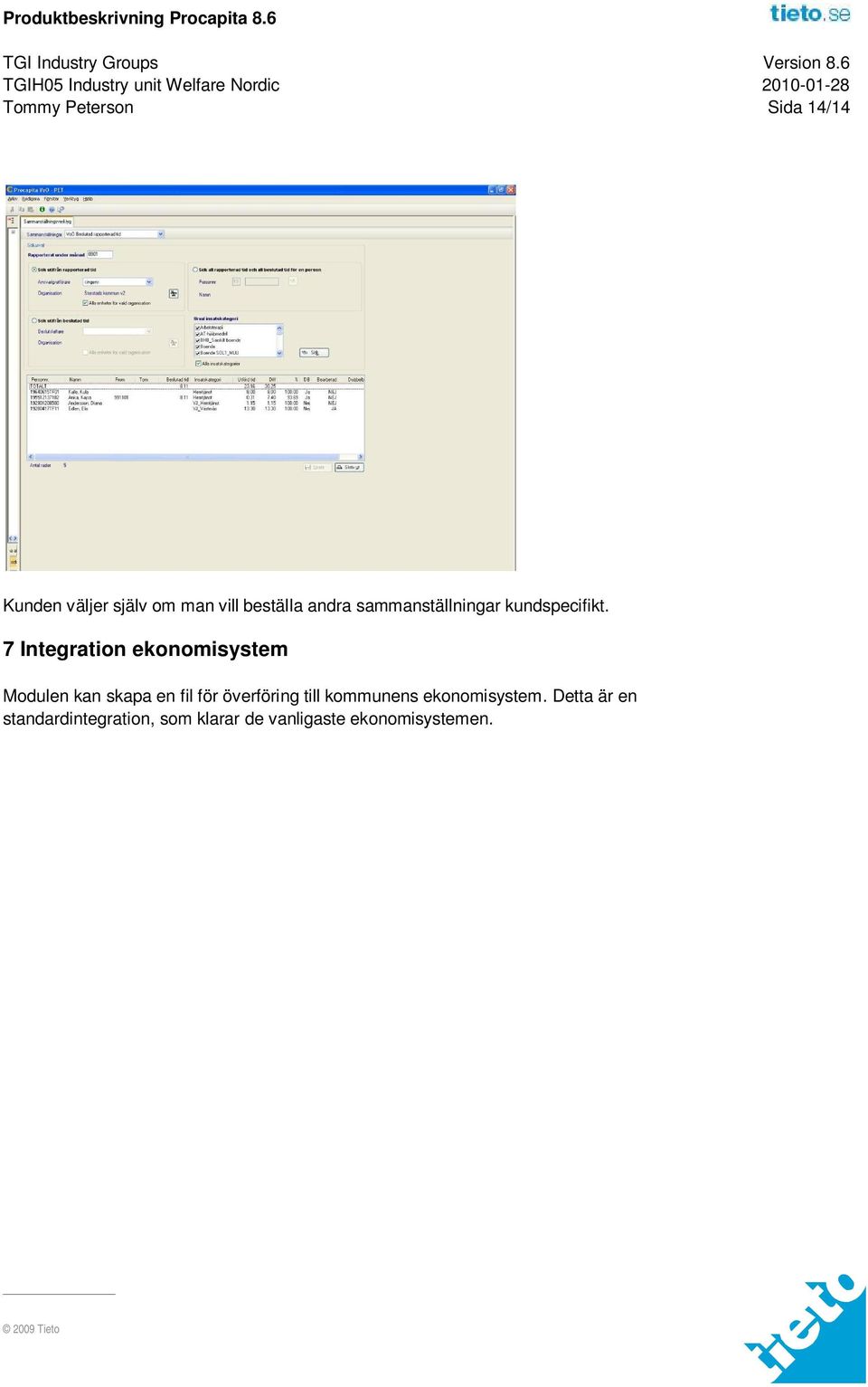 7 Integration ekonomisystem Modulen kan skapa en fil för överföring