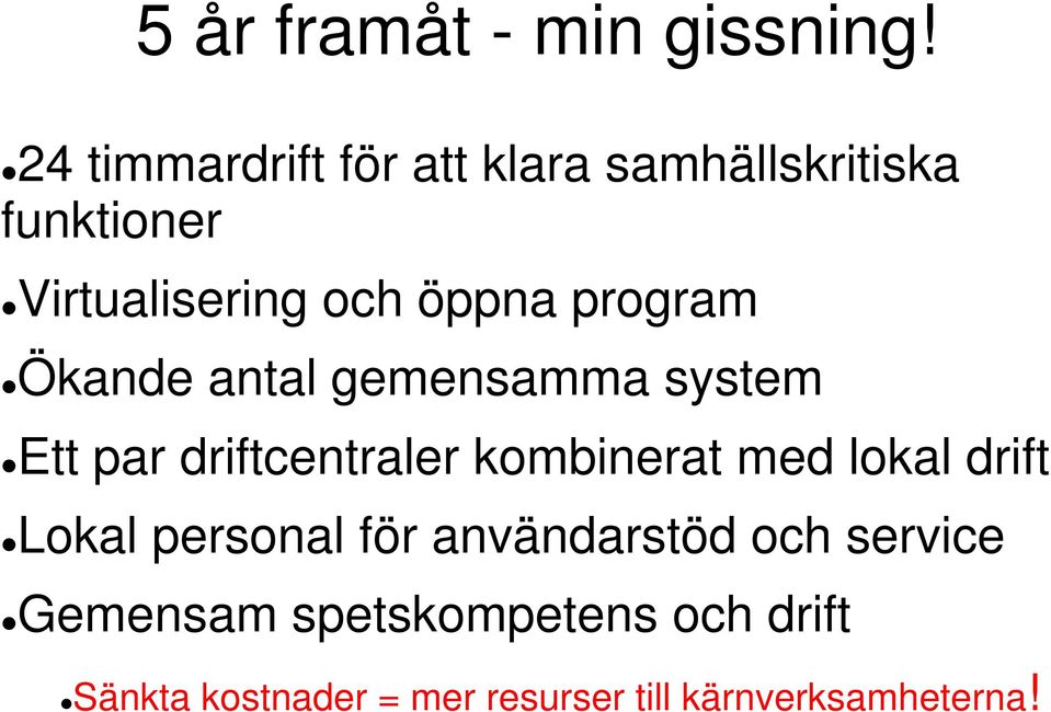 program Ökande antal gemensamma system Ett par driftcentraler kombinerat med lokal