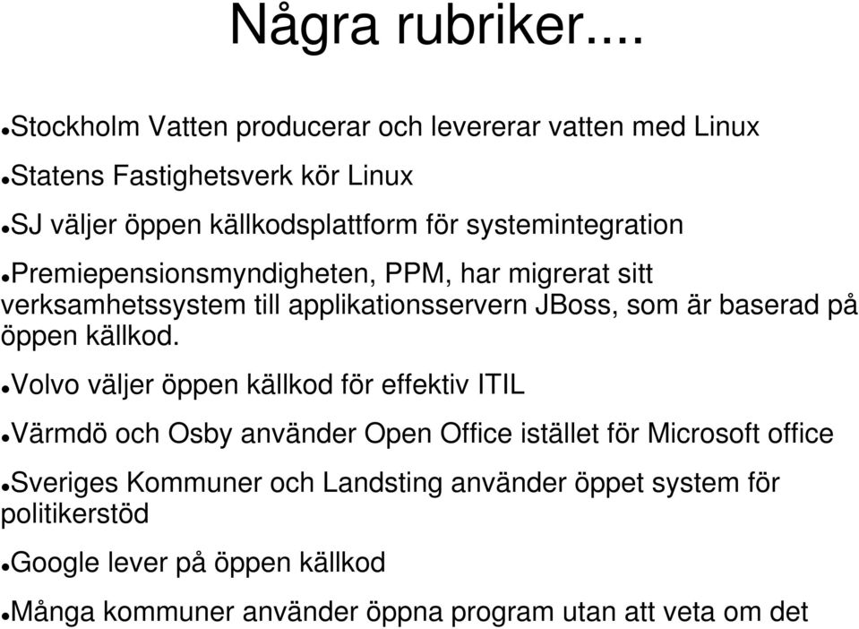 systemintegration Premiepensionsmyndigheten, PPM, har migrerat sitt verksamhetssystem till applikationsservern JBoss, som är baserad på öppen