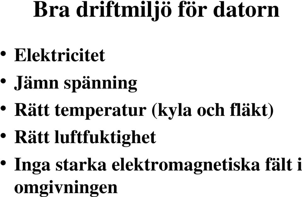 och fläkt) Rätt luftfuktighet Inga