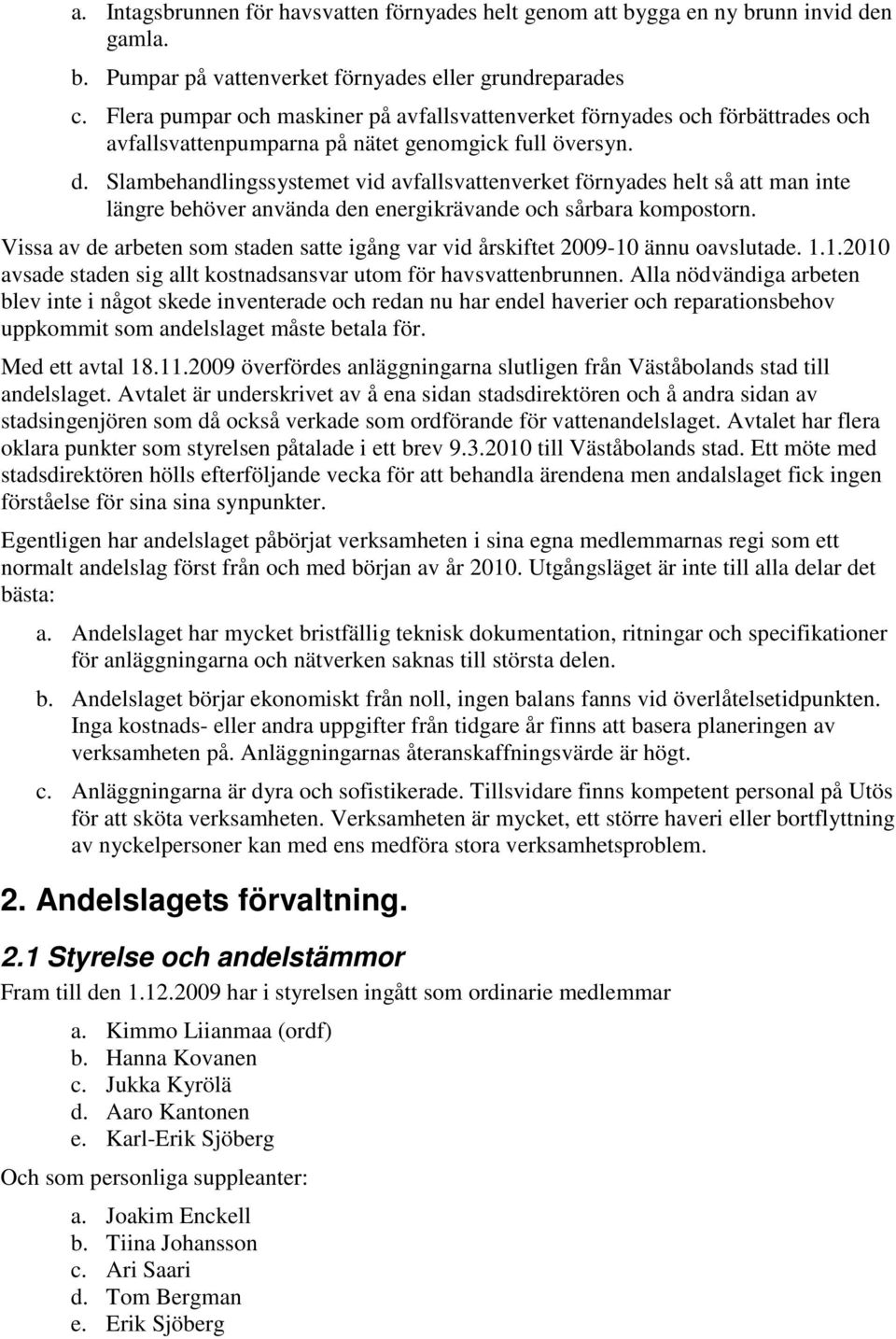 Slambehandlingssystemet vid avfallsvattenverket förnyades helt så att man inte längre behöver använda den energikrävande och sårbara kompostorn.