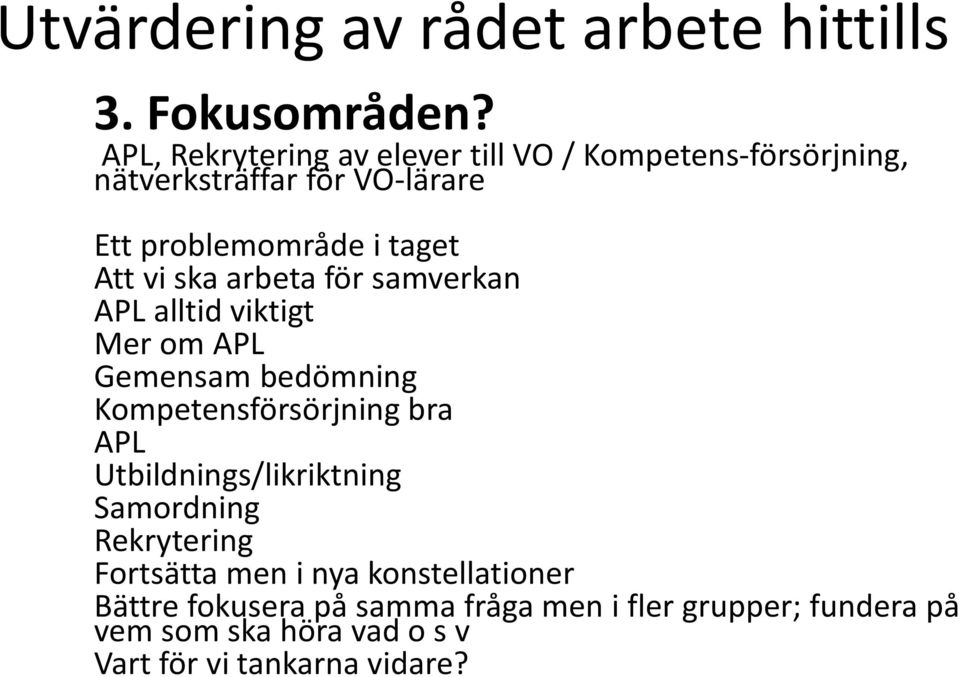 vi ska arbeta för samverkan APL alltid viktigt Mer om APL Gemensam bedömning Kompetensförsörjning bra APL