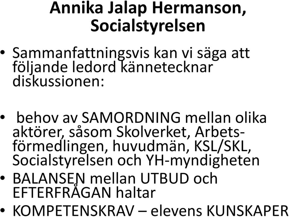 aktörer, såsom Skolverket, Arbetsförmedlingen, huvudmän, KSL/SKL, Socialstyrelsen