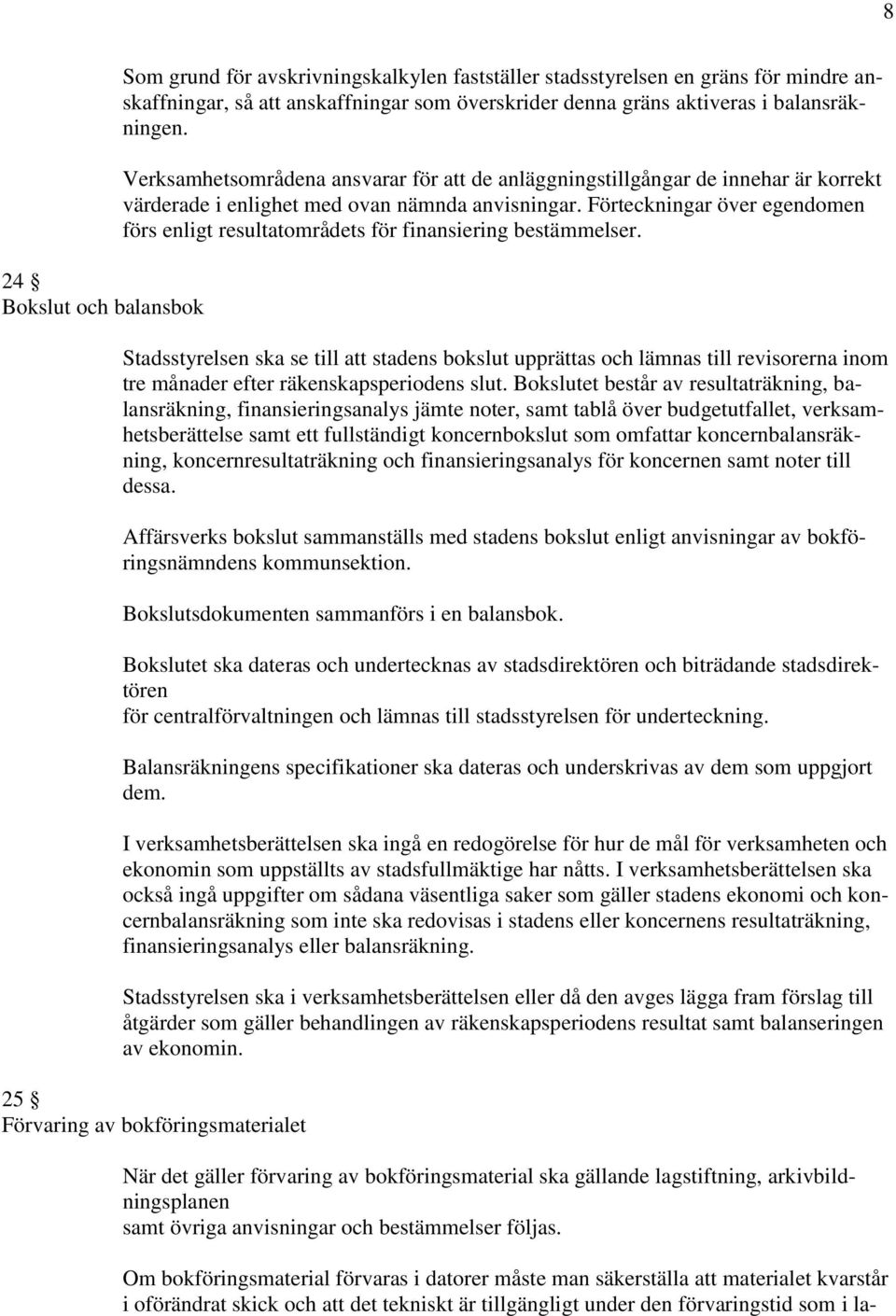 Förteckningar över egendomen förs enligt resultatområdets för finansiering bestämmelser.